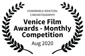 HONORABLE MENTION CINEMATOGRAPHY - Venice Film Awards - Monthly Competition - Aug 2020